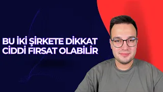 BU 2 HİSSE ÖNÜMÜZDEKİ GÜNLERDE İYİ GİDEBİLİR