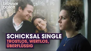 Schicksal Single: Trostlos, wertlos, überflüssig | Browser Ballett