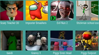 Scary Teacher 3D,Imposter Smashers,Evil Nun 2,Stickman School Escape,Bandi,Granny 3,Piggy Siren Head