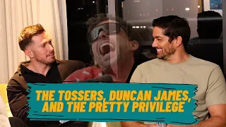 2 TOSSERS | The Tossers, Duncan James, and the Pretty Privilege