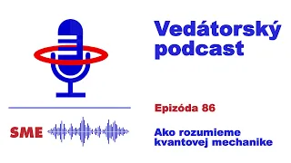 Vedátorský podcast  86 – Ako rozumieme kvantovej mechanike