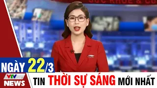 BẢN TIN SÁNG ngày 22/3 - Tin tức thời sự mới nhất hôm nay | VTVcab Tin tức