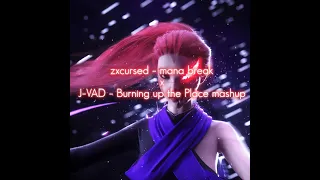 zxcursed - mana break x J-VAD - Burning up the Place mashup
