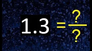 1.3 a fraccion . as fraction . decimal a fraccion