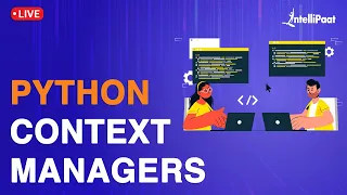 Python Context Managers  | How Python Context Managers help in Cleaning | Intellipaat