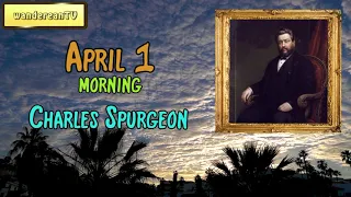 April 1 - Morning || Charles Spurgeon - Morning and Evening