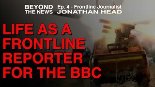 VETERAN FOREIGN CORRESPONDENT AT THE BBC | Beyond the News Ep. 4 - Jonathan Head