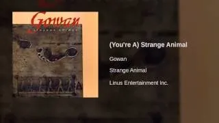 Gowan - (You're A) Strange Animal