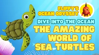 Sea Turtles. Dive into the Ocean. The Amazing World of Sea Turtles