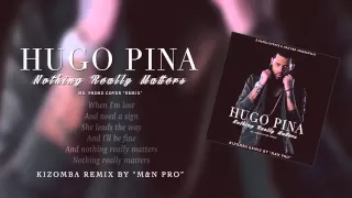 Hugo Pina - Nothing Really Matters (M&N Pro Kizomba Remix)[2014]