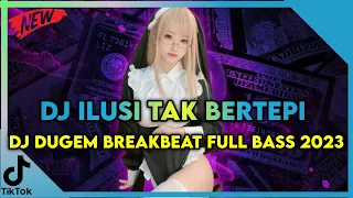 DJ BREAKBEAT TERBARU 2023 !! DJ ILUSI TAK BERTEPI DJ DUGEM INDO GALAU FULL BASS 2023