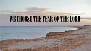 We Choose The Fear Of The LORD w/lyrics