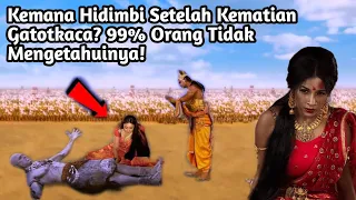 KEMANA HIDIMBI SETELAH KEMATIAN GATOTKACA? 99 ORANG TIDAK MENGETAHUINYA!!