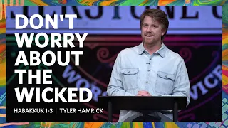 Don't Worry About The Wicked  |  Habakkuk 1-3  |  Tyler Hamrick