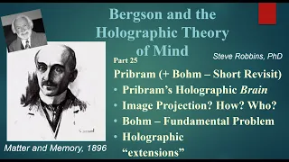 Bergson's Holographic Theory - 25 - Pribram (+ Bohm short revisit)