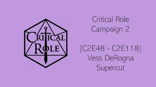 Critical Role [C2E48 - C2E118] - Vess DeRogna Supercut