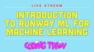 Coding Train Live 182: Introduction to RunwayML