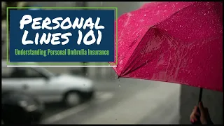 Understanding Personal Umbrella Insurance (Personal Lines 101) | Insurance Continuing Education