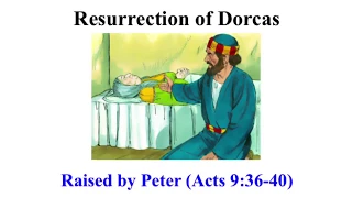 Resurrection of Dorcas--Raised by Peter (Acts 9:36-40) Tabitha in city of Joppa