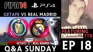 [TTB] FIFA 14 PS4 - Q&A Sunday - Ep 18 - FUT 20K DRAW - Getafe Vs Real Madrid