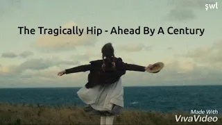 The Tragically Hip - Ahead By A Century Lyrics (Anne with an E)