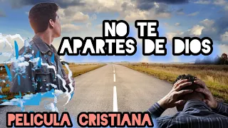 PELÍCULA CRISTIANA NO TE ALEJES DE DIOS COMPLETA EN ESPAÑOL