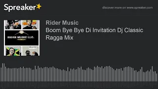 Boom Bye Bye Di Invitation Dj Classic Ragga Mix (made with Spreaker)