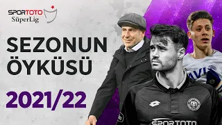 Sezonun Öyküsü | Spor Toto Süper Lig - 2021/22
