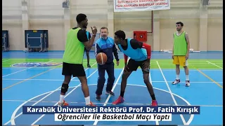 Karabük Üniversitesi Rektörü Prof. Dr. Fatih Kırışık Öğrenciler İle Basketbol Maçı Yaptı