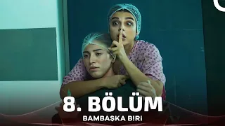 Bambaşka Biri 8. Bölüm