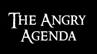 The Angry Agenda - What Have We Got