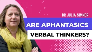 Are People with Aphantasia Verbal Thinkers? Dr. Julia Simner