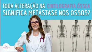 Toda alteração na cintilografia óssea significa metástase nos ossos?