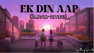 Ek Din Aap Yun Humko Mil Jayenge (Slowed +Reverb) - Alka Yagnik| Kumar Sanu | Lofi Song