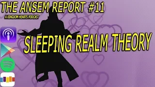 The Sleeping Realm Theory Part 1 | The Ansem Report #11