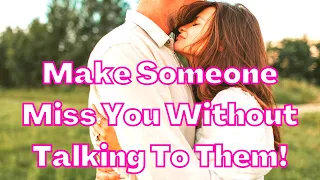 Make Someone Miss You Without Talking To Them! | Specific Person | Law Of Assumption