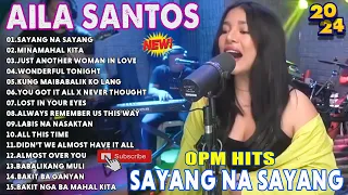 SAYANG NA SAYANG🔥Nonstop Slow Rock Love Song Cover By AILA SANTOS 2024 #ailasantos