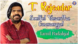 Soulful Vasantha Gaanangal by T. Rajendar | Duets, Sad Songs Collection | Tamil Padalgal