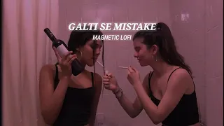Galti se mistake song slowed + reverbed best version || Galti se mistake slowed reverbed ||