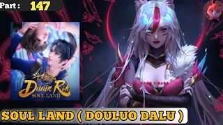 Episode 147 | Soul Land ( Douluo Dalu ) | Alur cerita donghua terbaru dan terbaik