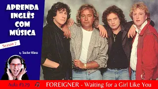 I've Been Waiting for a Girl Like You - Foreigner - Aprenda Inglês com música by Teacher Milena #129