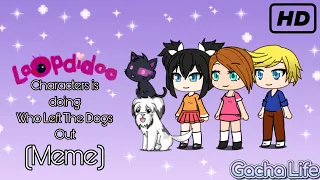 [Gacha Life] - Loopdidoo characters is doing Who left the Dogs Out (Meme) #gachalife #fyp #trending