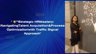 "Strategic HRMastery: NavigatingTalent Acquisition&Process Optimizationwith Traffic Signal Approach"