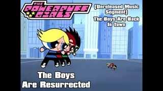 Powerpuff Girls - Unreleased Music Segment (Boys Are Back in Town) - The Boys Are Resurrected