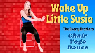 WAKE UP LITTLE SUSIE The Everly Brothers * Chair Yoga Dance * Low impact seated exercise for SENIORS