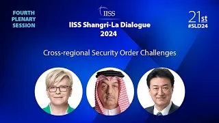 IISS Shangri-La Dialogue 2024 | Plenary Session 4: Cross-regional Security Order Challenges