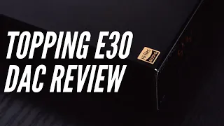 TOPPING E30 DAC Review | Cheap Audio at its FINEST!