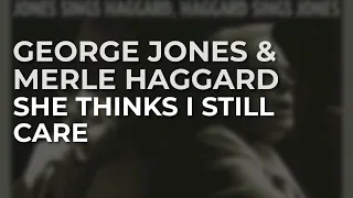 George Jones & Merle Haggard - She Thinks I Still Care (Official Audio)