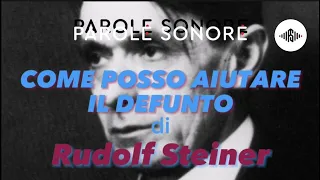 Rudolf Steiner - COME POSSO AIUTARE IL DEFUNTO - Parole Sonore