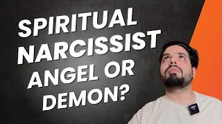 Spiritual Narcissist: The Scariest DEMON you'll encounter